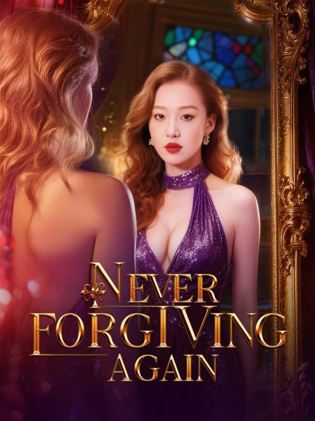 Never Forgiving Again