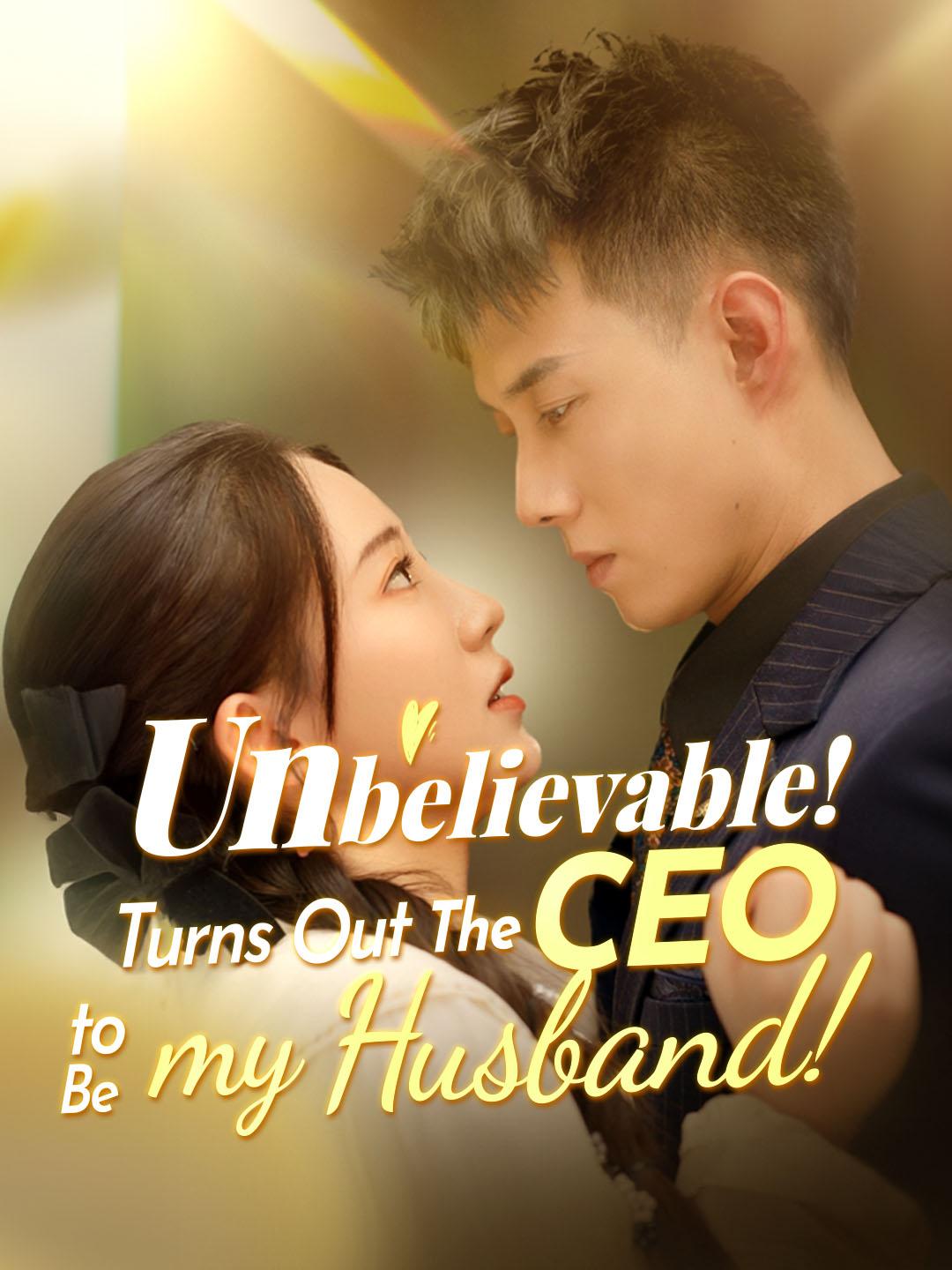 Unbelievable! The CEO Turns Out to Be My Husband!
