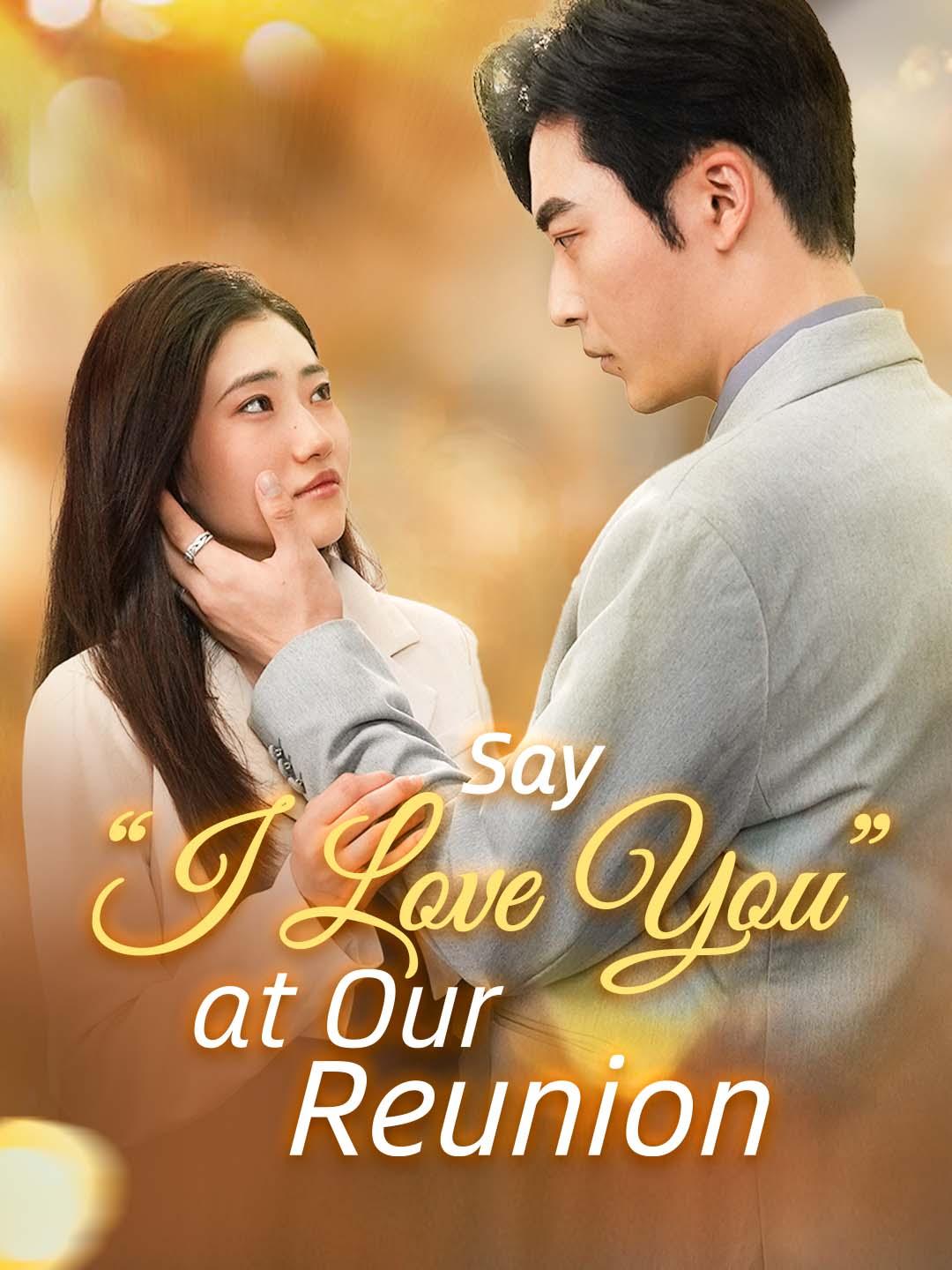 Say 'I Love You' at Our Reunion